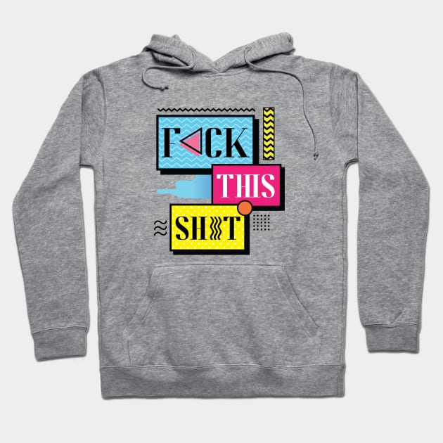 F*ck This Sh*t Hoodie by Sense Serif